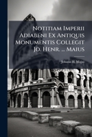 Notitiam Imperii Adiabeni Ex Antiquis Monumentis Collegit Jo. Henr. ... Maius 127494497X Book Cover