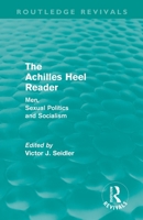 The Achilles Heel Reader: Men, Sexual Politics and Socialism (Male Orders Series) 0415590019 Book Cover