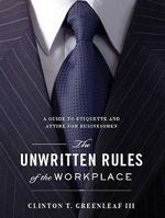 The Unwritten Rules of the Workplace: A Guide to Etiquette and Attire for Businessmen 193457256X Book Cover