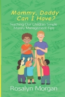 Mommy, Daddy Can I Have?: Teaching Our Children Simple Money Management Tips 1686225083 Book Cover