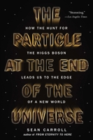 A Partícula no Fim do Universo: Como a caça ao bosão de Higgs nos levou ao limiar de um mundo novo