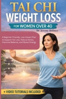 TAI CHI WEIGHT LOSS FOR WOMEN OVER 40: A Beginner-Friendly, Low-Impact Plan to Support Fat Loss, Reduce Stress, Improve Balance, and Boost Energy B0GPD387N2 Book Cover