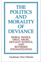 The Politics and Morality of Deviance: Moral Panics, Drug Abuse, Deviant Science, and Reversed Stigmatization (Suny Series in Deviance and Social Co) 0791401235 Book Cover