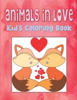 Animals In Love Kid’s Coloring Book: Animal Valentine Coloring Book For Toddlers, Hearts Coloring Book For Children, Animals Coloring Book For Kindergarten B083XWM8MY Book Cover