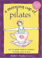 A Morning Cup of Pilates: One 15-Minute Routine to Invigorate the Body, Mind, and Spirit (The Morning Cup series) 1575872218 Book Cover