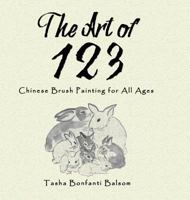 The Art of 123: Chinese Brush Painting for All Ages 1546224084 Book Cover