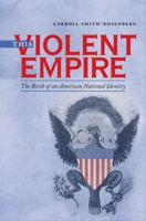 This Violent Empire: The Birth of an American National Identity 0807872717 Book Cover