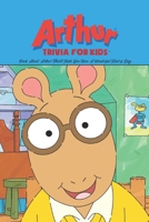 Arthur' Trivia For Kids: Facts About 'Arthur' That'll Make You Have A Wonderful Kind of Day B09SNSNRF9 Book Cover