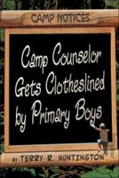 Camp Counselor Gets Clotheslined by Primary Boys 1424165970 Book Cover