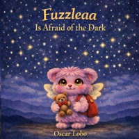 Fuzzleaa Is Afraid of The Dark (The World of Fuzzleaa) B0H4MN39TT Book Cover