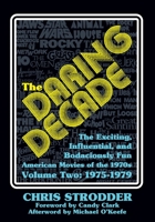 The Daring Decade [Volume Two, 1975-1979] : The Exciting, Influential, and Bodaciously Fun American Movies of The 1970s 1683902793 Book Cover