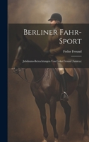 Berliner Fahr-Sport: Jubiläums-Betrachtungen Von Fedor Freund (Amicus) 1020686324 Book Cover