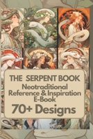 The Serpent Art & Tattoo Reference Book: 70+ Inspiring Neotraditional Designs B0C9S7RJ9N Book Cover