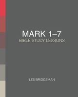 Mark 1-7: Bible Study Lessons 1537706187 Book Cover