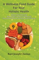 A Wellness Food Guide For Your Holistic Health: Balance Your Body with Right Foods, Vitamins and Minerals (Nutritional Medicine and Integrated Treatme 9390569710 Book Cover
