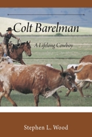 Colt Barelman: A Lifelong Cowboy 197720662X Book Cover
