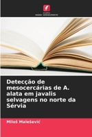 Detecção de mesocercárias de A. alata em javalis selvagens no norte da Sérvia 6209765335 Book Cover