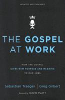 The Gospel at Work: How Working for King Jesus Gives Purpose and Meaning to Our Jobs 0310513979 Book Cover
