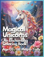 Magic Unicorns: An Enchanting Coloring Book! B0CVXMPV4Z Book Cover