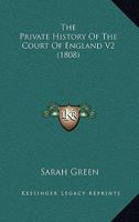 The Private History of the Court of England, Volume 2 1165099225 Book Cover