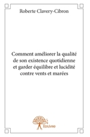 Comment améliorer la qualité de son existence quotidienne et garder équilibre et lucidité: contre vents et marées (French Edition) 2332908269 Book Cover