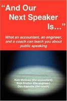 And Our Next Speaker Is . . .: What an Accountant, an Engineer, and a Coach Can Teach You about Public Speaking 1425996426 Book Cover