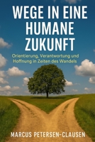 Wege in eine humane Zukunft: Orientierung, Verantwortung und Hoffnung in Zeiten des Wandels (German Edition) B0FNRQJQ5F Book Cover