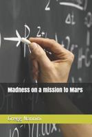 Madness on a mission to Mars 1795850930 Book Cover