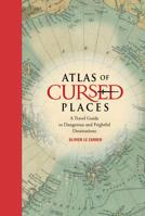 Atlas of Cursed Places: A Travel Guide to Dangerous and Frightful Destinations 1631910000 Book Cover