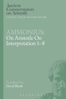 On Aristotle's on Interpretation 1-8 (Ancient Commentators on Aristotle) 1472558448 Book Cover