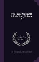 Prose Works. With a Pref., Preliminary Remarks, and Notes by J.A. St. John; Volume 3 1276573502 Book Cover