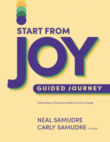 Start from Joy Guided Journey: A Road Map to Emotional Health and Positive Change 1496466691 Book Cover