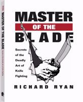Master Of The Blade: Secrets Of The Deadly Art Of Knife Fighting 1581600488 Book Cover