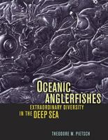 Oceanic Anglerfishes: Extraordinary Diversity in the Deep Sea 0520255429 Book Cover