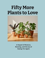 Fifty More Plants to Love 1257016334 Book Cover