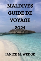 MALDIVES GUIDE DE VOYAGE 2024 (French Edition) B0CSXMJQKX Book Cover