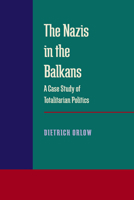 The Nazis in the Balkans: A Case Study of Totalitarian Politics B000OKAHTA Book Cover