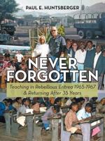 Never Forgotten: Teaching in Rebellious Eritrea 1965-1967 & Returning After 35 Years 1489703187 Book Cover