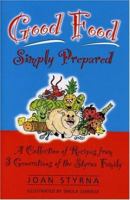 Good Food, Simply Prepared: A Collection of Recipes from 3 Generations of the Styrna Family 0977198642 Book Cover