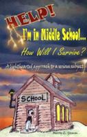 Help! I'm in Middle School... How Will I Survive? 0976172453 Book Cover