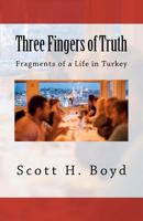 Three Fingers of Truth: Fragments of a Life in Turkey 1478274980 Book Cover