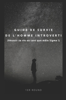Guide de survie de l'homme introverti: (réussir sa vie en tant que mâle Sigma !) B09GJKQT1N Book Cover