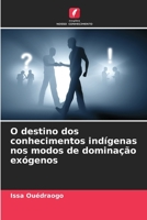 O destino dos conhecimentos indígenas nos modos de dominação exógenos 6206021769 Book Cover