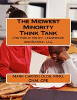 The Midwest Minority Think Tank : For Public Policy, Leadership, and Service, LLC 1532985134 Book Cover