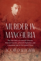 Murder in Manchuria: The True Story of a Jewish Virtuoso, a Japanese Spy, and Russian Fascists in Occupied China B0CW59HN8Z Book Cover