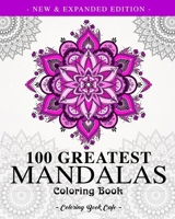 100 Greatest Mandalas Coloring Book: The Ultimate Mandala Coloring Book for Meditation, Stress Relief and Relaxation 1797900609 Book Cover