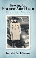 Growing Up Franco-American: (With No Black Patent-Leather Shoes) 1542679664 Book Cover