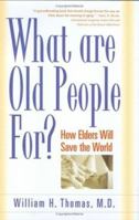 What Are Old People For?: How Elders Will Save the World 1889242209 Book Cover