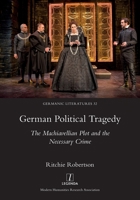 German Political Tragedy: The Machiavellian Plot and the Necessary Crime (Germanic Literatures) 1839543264 Book Cover