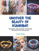 Uncover the Beauty of KUMIHIMO: Braided and Beaded Patterns Revealed in this Book B0CPWK8CZS Book Cover